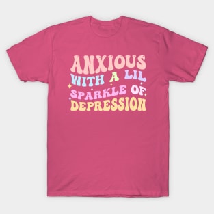 Anxious With A Lil Sparkle Of Depression T-Shirt